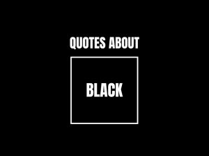 67 Inspiring Quotes About Black to Boost Your Confidence